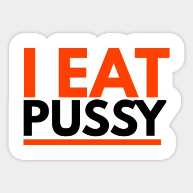 I Eat Pussy I Eat Pussy Sticker Teepublic